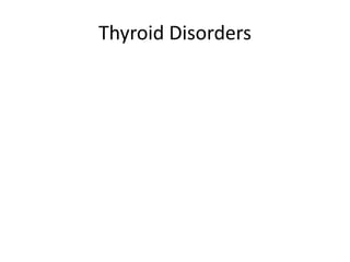 Thyroid Disorders

 