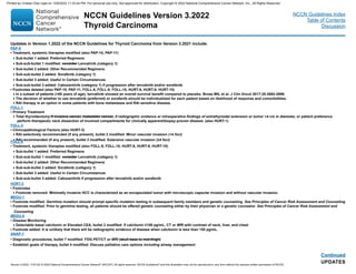 NCCN Guidelines Version 3.2022
Thyroid Carcinoma
Version 3.2022, 11/01/22 © 2022 National Comprehensive Cancer Network®
(NCCN®
), All rights reserved. NCCN Guidelines®
and this illustration may not be reproduced in any form without the express written permission of NCCN.
NCCN Guidelines Index
Table of Contents
Discussion
UPDATES
Continued
Updates in Version 1.2022 of the NCCN Guidelines for Thyroid Carcinoma from Version 3.2021 include:
PAP-9
• Treatment, systemic therapies modified (also PAP-10, PAP-11)
Sub-bullet 1 added: Preferred Regimens
Sub-sub-bullet 1 modified: consider Lenvatinib (category 1)
Sub-bullet 2 added: Other Recommended Regimens
Sub-sub-bullet 2 added: Sorafenib (category 1)
Sub-bullet 3 added: Useful in Certain Circumstances
Sub-sub-bullet 3 added: Cabozantinib (category 1) if progression after lenvatinib and/or sorafenib
• Footnotes deleted (also PAP-10, PAP-11, FOLL-8, FOLL-9, FOLL-10, HURT-8, HURT-9, HURT-10)
In a subset of patients (65 years of age), lenvatinib showed an overall survival benefit compared to placebo. Brose MS, et al. J Clin Oncol 2017;35:2692‑2699.
The decision of whether to use lenvatinib (preferred) or sorafenib should be individualized for each patient based on likelihood of response and comorbidities.
RAI therapy is an option in some patients with bone metastases and RAI sensitive disease.
FOLL-1
• Primary Treatment
Total thyroidectomy if invasive cancer, metastatic cancer, if radiographic evidence or intraoperative findings of extrathyroidal extension or tumor 4 cm in diameter, or patient preference
perform therapeutic neck dissection of involved compartments for clinically apparent/biopsy-proven disease. (also HURT-1)
FOLL-3
• Clinicopathological Factors (also HURT-3)
RAI selectively recommended (if any present), bullet 2 modified: Minor vascular invasion (4 foci)
RAI recommended (if any present), bullet 3 modified: Extensive vascular invasion (≥4 foci)
FOLL-8
• Treatment, systemic therapies modified (also FOLL-9, FOLL-10, HURT-8, HURT-9, HURT-10)
Sub-bullet 1 added: Preferred Regimens
Sub-sub-bullet 1 modified: consider Lenvatinib (category 1)
Sub-bullet 2 added: Other Recommended Regimens
Sub-sub-bullet 2 added: Sorafenib (category 1)
Sub-bullet 3 added: Useful in Certain Circumstances
Sub-sub-bullet 3 added: Cabozantinib if progression after lenvatinib and/or sorafenib
HÜRT-3
• Footnotes
Footnote removed: Minimally invasive HCC is characterized as an encapsulated tumor with microscopic capsular invasion and without vascular invasion.
MEDU-1
• Footnote modified: Germline mutation should prompt specific mutation testing in subsequent family members and genetic counseling. See Principles of Cancer Risk Assessment and Counseling
• Footnote modified: Prior to germline testing, all patients should be offered genetic counseling either by their physician or a genetic counselor. See Principles of Cancer Risk Assessment and
Counseling
MEDU-5
• Disease Monitoring
Detectable basal calcitonin or Elevated CEA, bullet 2 modified: If calcitonin ≥150 pg/mL, CT or MRI with contrast of neck, liver, and chest
• Footnote added: It is unlikely that there will be radiographic evidence of disease when calcitonin is less than 150 pg/mL.
ANAP-1
• Diagnostic procedures, bullet 7 modified: FDG PET/CT or MRI (skull base to mid‑thigh)
• Establish goals of therapy, bullet 4 modified: Discuss palliative care options including airway management
Printed by Cristian Díaz rojas on 12/6/2022 11:33:44 PM. For personal use only. Not approved for distribution. Copyright © 2022 National Comprehensive Cancer Network, Inc., All Rights Reserved.
 