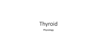 Thyroid
Physiology
 