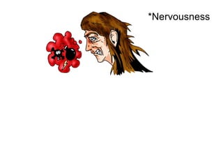 *Nervousness 