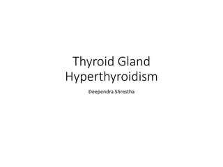 Thyroid Gland
Hyperthyroidism
Deependra Shrestha
 