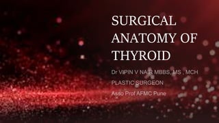 SURGICAL
ANATOMY OF
THYROID
 