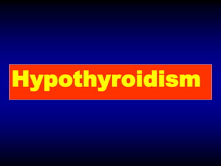 Hypothyroidism
 