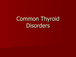 Common Thyroid Disorders 