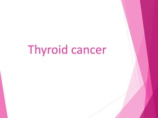 Thyroid cancer
 