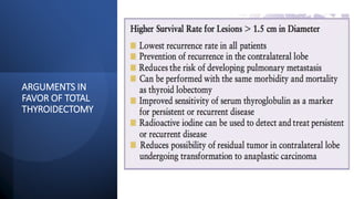 ARGUMENTS IN
FAVOR OF TOTAL
THYROIDECTOMY
 