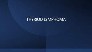 THYRIOD LYMPHOMA
 