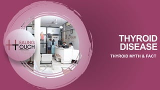 THYROID
DISEASE
THYROID MYTH & FACT
 
