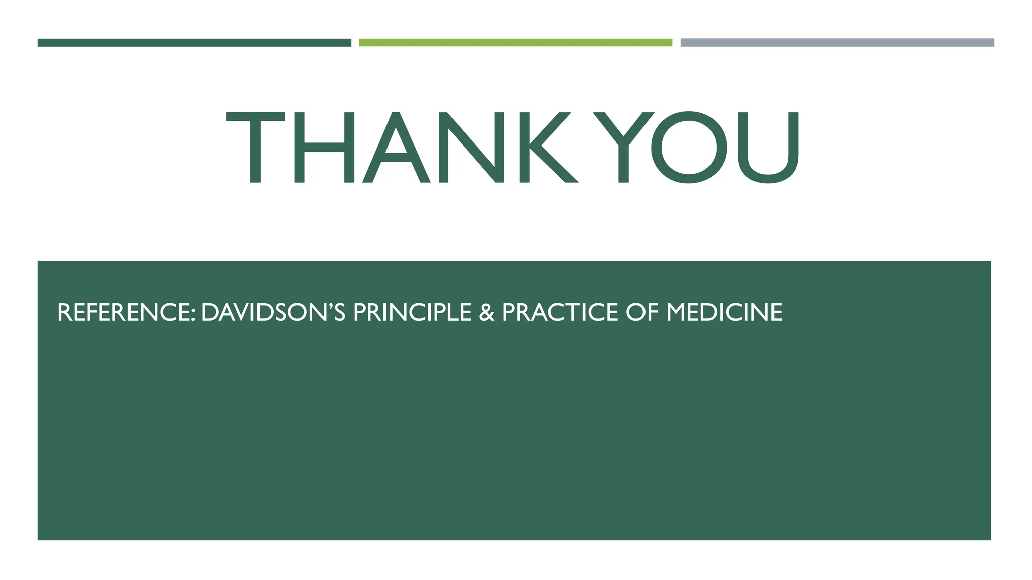 THANKYOU
REFERENCE: DAVIDSON’S PRINCIPLE & PRACTICE OF MEDICINE
 