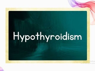 Hypothyroidism
 