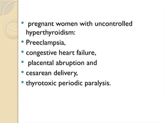  pregnant women with uncontrolled
hyperthyroidism:
 Preeclampsia,
 congestive heart failure,
 placental abruption and
 cesarean delivery,
 thyrotoxic periodic paralysis.
 