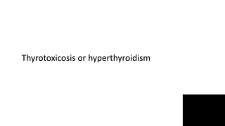 Thyrotoxicosis or hyperthyroidism
 