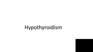 Hypothyroidism
 