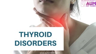 THYROID
DISORDERS
www.aumentclinic.com
 