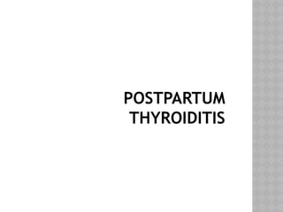 POSTPARTUM
THYROIDITIS
 