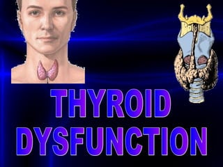 THYROID DYSFUNCTION 