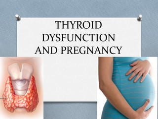 THYROID
DYSFUNCTION
AND PREGNANCY
DR SALINI MANDAL B.G.
ASST PROFESSOR
DEPT OF OBG
FMHMC
 