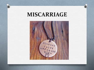 MISCARRIAGE
 