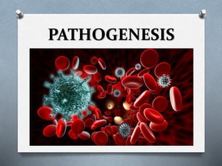 PATHOGENESIS
 
