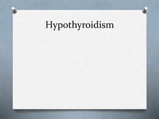Hypothyroidism
 