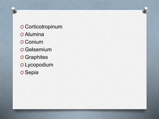 O Corticotropinum
O Alumina
O Conium
O Gelsemium
O Graphites
O Lycopodium
O Sepia
 