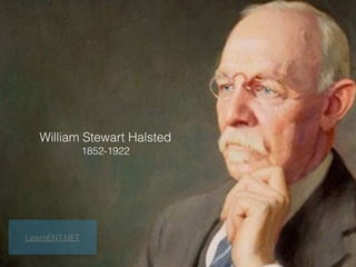 William Stewart Halsted
1852-1922
LearnENT.NET
 