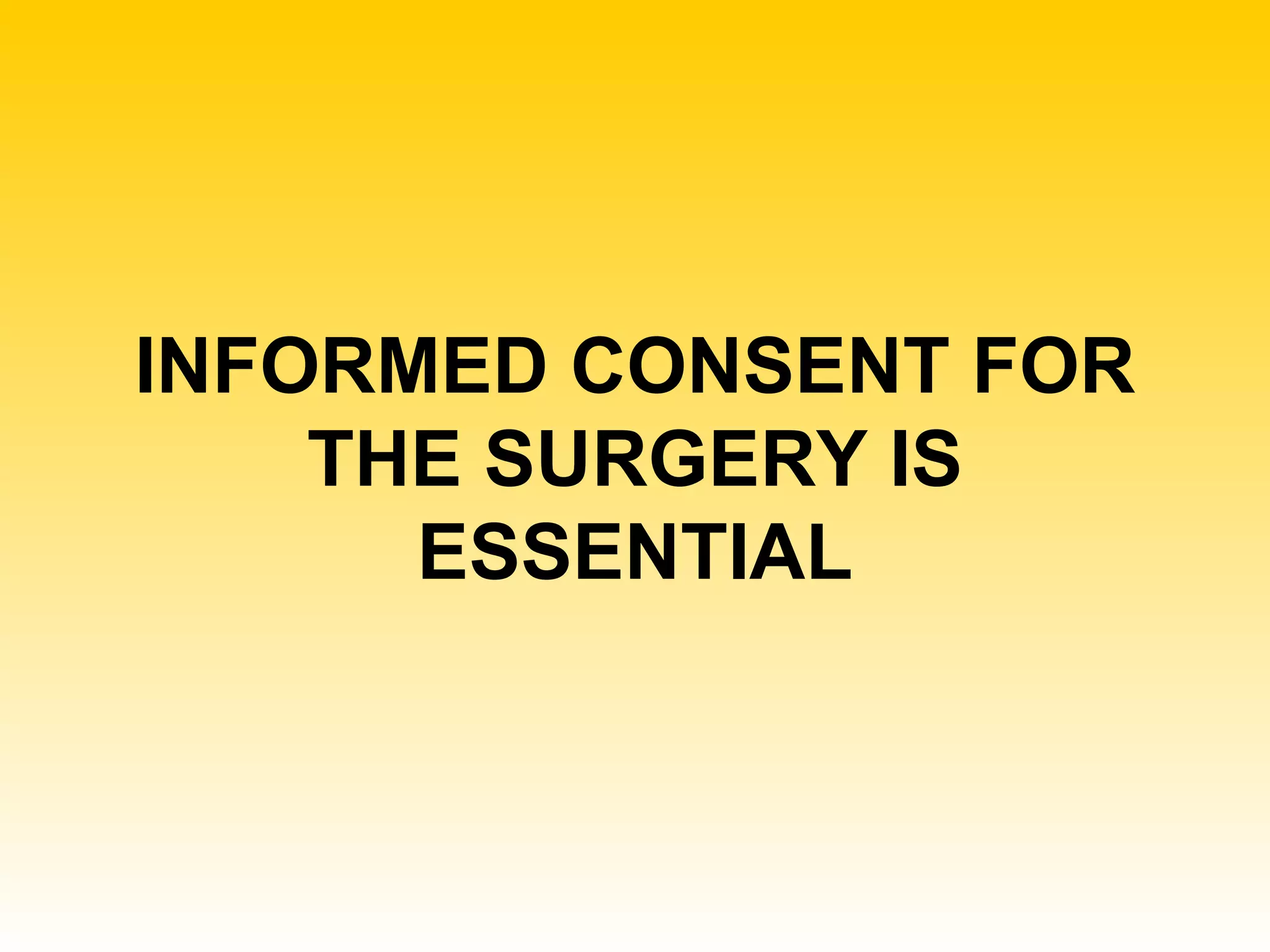 INFORMED CONSENT FOR THE SURGERY IS ESSENTIAL 