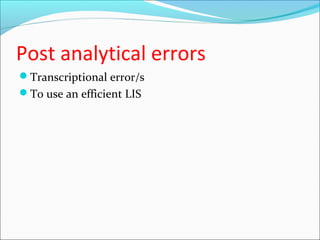 Post analytical errors
Transcriptional error/s
To use an efficient LIS
 