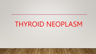 THYROID NEOPLASM
 