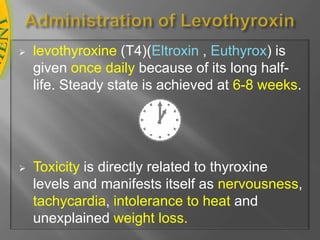 Treatment of hypothyroidism Hypothyroidism is treated by replacement therapy with levothyroxine (T4) .