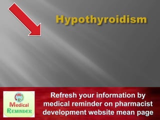 T4 is converted to T3 in the tissues.                T3 combines with a receptor to           stimulate subsequent protein               synthesis necessary for normal metabolism.HypothyroidismRefresh your information by medical reminder on pharmacist development website mean page