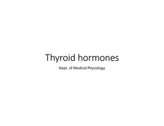 Thyroid hormones
Dept. of Medical Physiology
 
