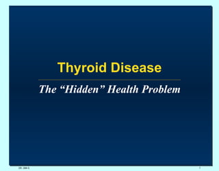 Thyroid Disease The “Hidden” Health Problem DR. UMA K. 