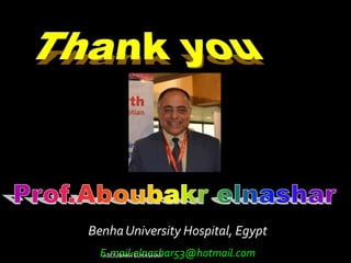 BenhaUniversity Hospital, Egypt
E-mail:elnashar53@hotmail.comABOUBAKRELNASHAR
 