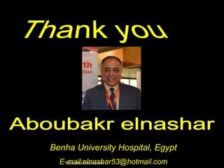 Benha University Hospital, Egypt
E-mail:elnashar53@hotmail.comABOUBAKR ELNASHAR
 
