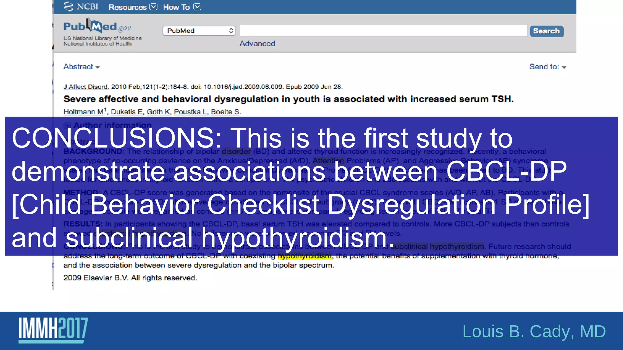 CONCLUSIONS: This is the first study to
demonstrate associations between CBCL-DP
[Child Behavior Checklist Dysregulation Profile]
and subclinical hypothyroidism.
Louis B. Cady, MD
 