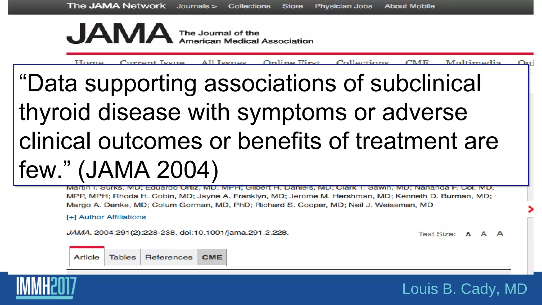 “Data supporting associations of subclinical
thyroid disease with symptoms or adverse
clinical outcomes or benefits of treatment are
few.” (JAMA 2004)
“Data supporting associations of subclinical
thyroid disease with symptoms or adverse
clinical outcomes or benefits of treatment are
few.” (JAMA 2004)
Louis B. Cady, MD
 