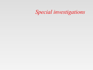 Special investigations
 