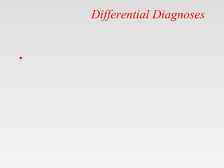 Differential Diagnoses
•
 