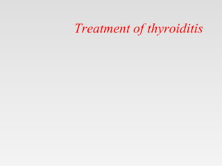 Treatment of thyroiditis
 