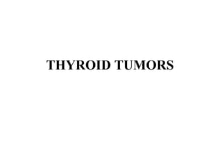 THYROID TUMORS
 