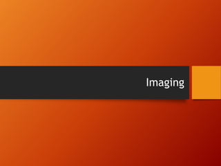 Imaging
 