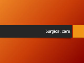 Surgical care
 