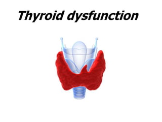 Thyroid dysfunction
 
