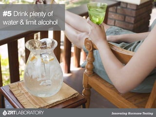 #5 Drink plenty of
water & limit alcohol
 