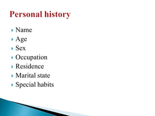  Name
 Age
 Sex
 Occupation
 Residence
 Marital state
 Special habits
 