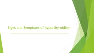 Signs and Symptoms of hyperthyroidism
 