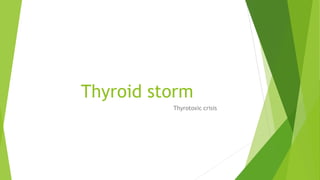 Thyroid storm
Thyrotoxic crisis
 