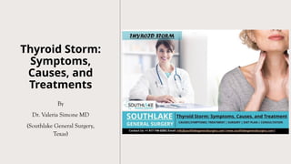 Thyroid Storm:
Symptoms,
Causes, and
Treatments
By
Dr. Valeria Simone MD
(Southlake General Surgery,
Texas)
 