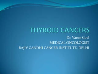 Dr. Varun Goel
               MEDICAL ONCOLOGIST
RAJIV GANDHI CANCER INSTITUTE, DELHI
 